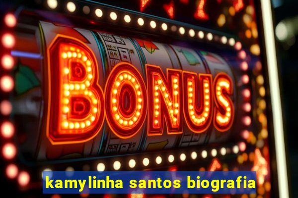 kamylinha santos biografia